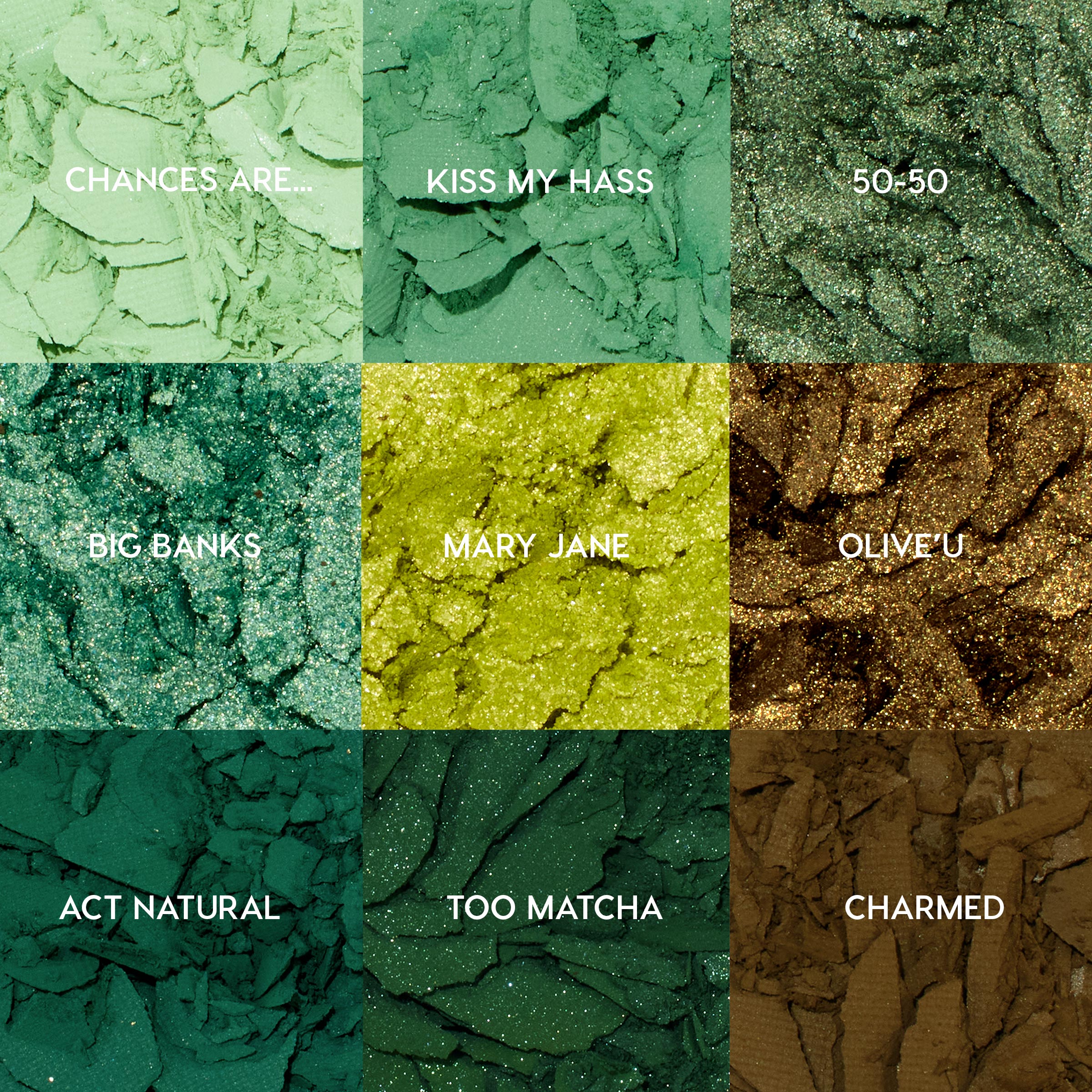 ColourPop Shadow Palette Just My Luck shows nine crushed green shades in a 3x3 grid - Chances Are..., Kiss My Hass, 50-50, Big Banks, Mary Jane, Olive U, Act Natural, Too Matcha, Charmed - displaying matte and shimmer finishes from mint to deep emerald.